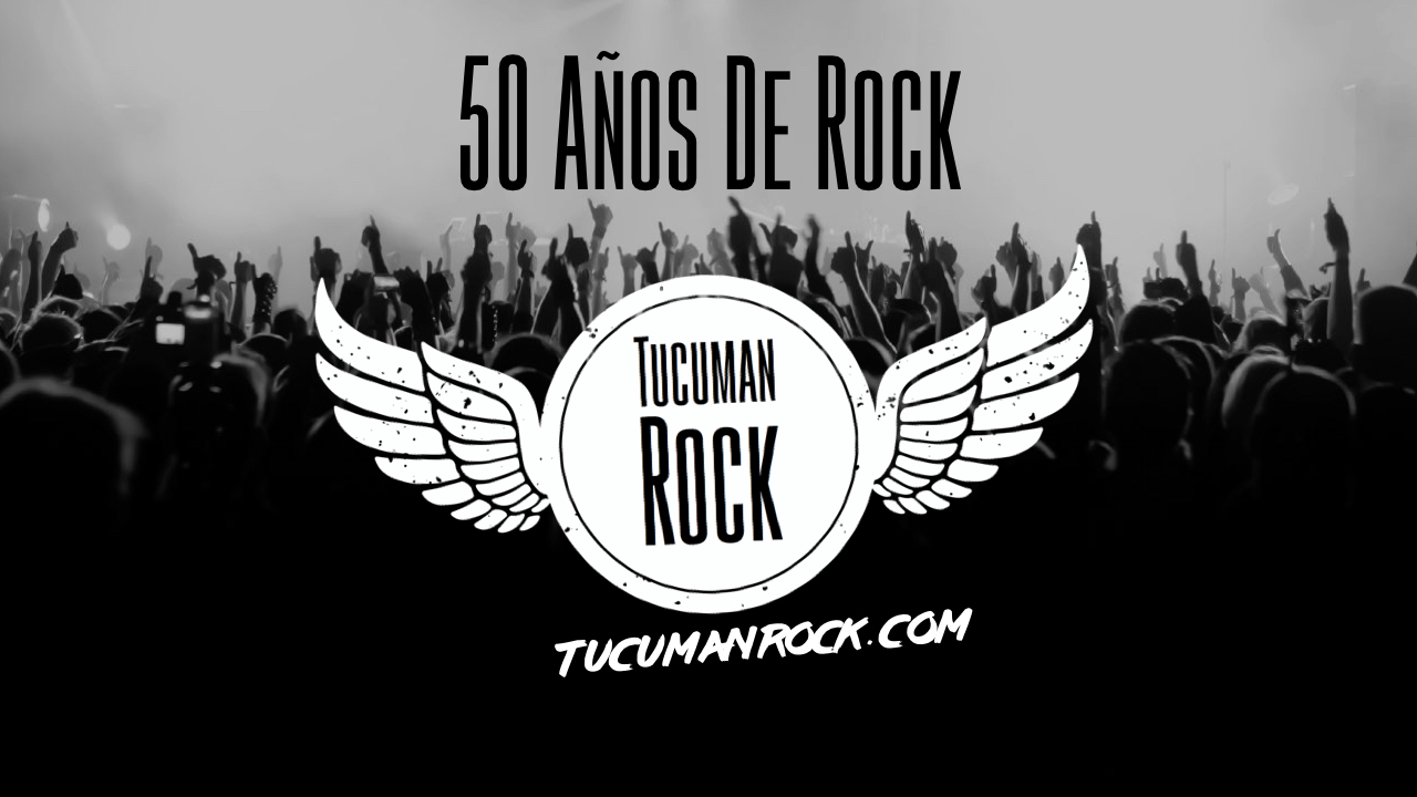 50 Años de Rock en Tucumán - TucumanRock